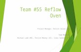 Team #55 Reflow Oven Project Manager: Patrick Selzer (ME) Team Members: Michael Ladd (ME), Patrick Mooney (EE), Corey Seidel (EE)