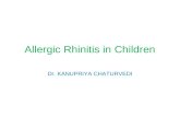 Allergic Rhinitis in Children Dr. KANUPRIYA CHATURVEDI.