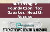 Building a Foundation for Greater Health Access. The Missouri Action Coalition is supported by the AARP Future of Nursing Campaign for Action and the.