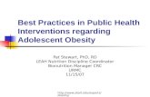 Best Practices in Public Health Interventions regarding Adolescent Obesity Pat Stewart, PhD, RD LEAH Nutrition Discipline Coordinator Bionutrition Manager.