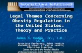 1 Legal Themes Concerning Obesity Regulation in the United States: Theory and Practice James G. Hodge, Jr., J.D., LL.M. Associate Professor, Johns Hopkins.