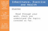 Starter Read through your work, check you understand the topics covered so far. 1.How can inherited factors affect your health? Inheritance, Exercise and.