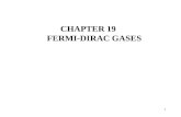 1 CHAPTER 19 FERMI-DIRAC GASES. 2 Okay, why should we want to discuss a Fermi-Dirac gas? Gosh, its probably because it is necessary for the understanding.