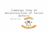 Cummings Chap 24 Reconstruction of facial defects 10/31/12.
