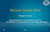 Secure Smart Grid Edward Chow Department of Computer Science University of Colorado at Colorado Springs Edward Chow Department of Computer Science University.