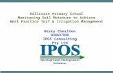 Hillcrest Primary School Monitoring Soil Moisture to Achieve Best Practice Turf & Irrigation Management Gerry Charlton DIRECTOR IPOS Consulting Pty Ltd.