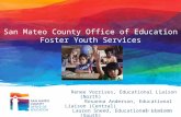 Www.smcoe.org San Mateo County Office of Education Foster Youth Services Renee Vorrises, Educational Liaison (North) Rosanna Anderson, Educational Liaison.