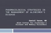 PHARMACOLOGICAL STRATEGIES IN THE MANAGEMENT OF ALZHEIMER’S DISEASE Daniel Varon, MD Wien Center for Alzheimer’s Disease and Memory Disorders.