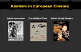 . Realism in European Cinema Italian Neorealism French New Wave British Social Realism.