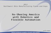2012 Northwest Ohio Manufacturing Forum and Expo Re-Shoring America with Robotics and Flexible Automation.