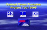 Central Texas Turnpike Project Tour 2005. Donald C. Toner Jr., SR/WA Right of Way Administrator Texas Department of Transportation Central Texas Turnpike.