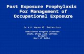 Post Exposure Prophylaxis For Management of Occupational Exposure Dr A.K. Gupta MD (Pediatrics) Additional Project Director Delhi State AIDS Control Society.