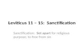 Leviticus 11 – 15: Sanctification Sanctification: Set apart for religious purpose; to free from sin.