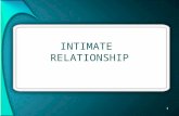 1 INTIMATE RELATIONSHIP. 2 INTIMACY Intimacy refers to sharing that which is inmost with others. The word itself is derived from the Latin intimus, which.