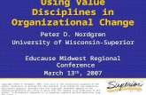 Using Value Disciplines in Organizational Change Peter D. Nordgren University of Wisconsin-Superior Educause Midwest Regional Conference March 13 th, 2007.