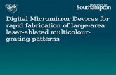 Digital Micromirror Devices for rapid fabrication of large-area laser- ablated multicolour-grating patterns B. Mills, D. J. Heath, M. Feinaeugle, R. W.