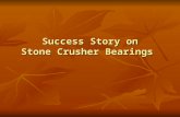 Success Story on Stone Crusher Bearings. View of a Stone Crusher Machine.