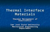 Thermal Interface Materials Thermal Management of Electronics San José State University Mechanical Engineering Department.