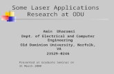 Some Laser Applications Research at ODU Amin Dharamsi Dept. of Electrical and Computer Engineering Old Dominion University, Norfolk, VA 23529-0246 Presented.