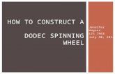 Jennifer Wagner LIS 7963 July 30, 2014 HOW TO CONSTRUCT A DODEC SPINNING WHEEL.