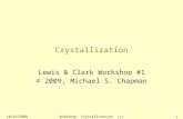 10/16/2009Workshop: Crystallization (c) M.S.Chapman, OHSU1 Crystallization Lewis & Clark Workshop #1 © 2009, Michael S. Chapman.