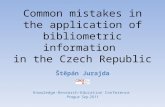 Common mistakes in the application of bibliometric information in the Czech Republic Knowledge-Research-Education Conference Prague Sep 2011 Štěpán Jurajda.