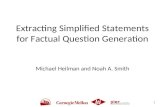Extracting Simplified Statements for Factual Question Generation Michael Heilman and Noah A. Smith 1.
