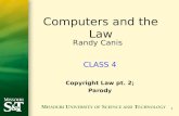 1 CLASS 4 Copyright Law pt. 2; Parody Computers and the Law Randy Canis.