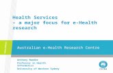 Australian e-Health Research Centre Anthony Maeder Professor in Health Informatics University of Western Sydney Health Services – a major focus for e-Health.