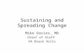 Sustaining and Spreading Change Mike Davies, MD Chief of Staff VA Black Hills.