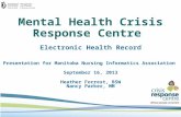 Mental Health Crisis Response Centre Electronic Health Record Presentation for Manitoba Nursing Informatics Association September 16, 2013 Heather Forrest,