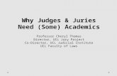 Why Judges & Juries Need (Some) Academics Professor Cheryl Thomas Director, UCL Jury Project Co-Director, UCL Judicial Institute UCL Faculty of Laws.