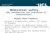 UCL SCHOOL OF PHARMACY BRUNSWICK SQUARE Medication safety - the introduction and evaluation of interventions- Bryony Dean Franklin Professor of Medication.