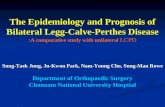 The Epidemiology and Prognosis of Bilateral Legg-Calve-Perthes Disease :A comparative study with unilateral LCPD Sung-Taek Jung, Ju-Kwon Park, Nam-Young.