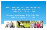 Exercise and Successful Aging: Maintaining Function and Quality of Life Michael Shoemaker, DPT, PhD, GCS John Stevenson, PT, PhD.