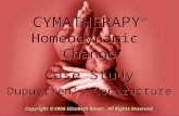 CYMATHERAPY ® Homeodynamic Change Case Study Dupuytren’s Contracture Case Study Dupuytren’s Contracture Copyright  2006 Elizabeth Bauer. All Rights Reserved.