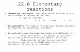 22.6 Elementary reactions Elementary reactions: reactions which involve only a small number of molecules or ions. A typical example: H + Br 2 → HBr + Br.