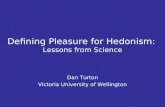 Defining Pleasure for Hedonism: Lessons from Science Dan Turton Victoria University of Wellington.