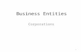 Business Entities Corporations 1. Corporations: “creatures of state law” Business entities’ structures are primarily determined by state law. People organizing.