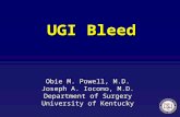UGI Bleed Obie M. Powell, M.D. Joseph A. Iocono, M.D. Department of Surgery University of Kentucky.