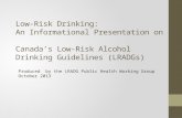 Produced by the LRADG Public Health Working Group October 2013 Low-Risk Drinking: An Informational Presentation on Canada’s Low-Risk Alcohol Drinking Guidelines.