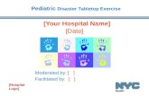 1 [Date] [Your Hospital Name] Pediatric Disaster Tabletop Exercise Moderated by: [ ] Facilitated by: [ ] [Hospital Logo]
