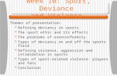 Week 10: Sport, Deviance and Violence Themes of presentation:  Defining deviancy in sports  The sport ethic and its effects  The problems of overconformity.