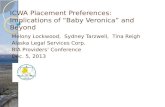 ICWA Placement Preferences: Implications of “Baby Veronica” and Beyond Melony Lockwood, Sydney Tarzwell, Tina Reigh Alaska Legal Services Corp. BIA Providers’