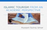 ISLAMIC TOURISM FROM AN ACADEMIC PERSPECTIVE Hussain Sunny Umar.
