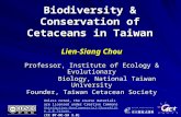 Biodiversity & Conservation of Cetaceans in Taiwan Lien-Siang Chou Professor, Institute of Ecology & Evolutionary Biology, National Taiwan University Biology,