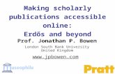 Making scholarly publications accessible online: Erdős and beyond Prof. Jonathan P. Bowen London South Bank University United Kingdom .