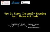 Use it Free: Instantly Knowing Your Phone Attitude Pengfei Zhou*, Mo Li Nanyang Technological University Guobin (Jacky) Shen Microsoft Research.
