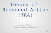 Theory of Reasoned Action (TRA) Lindsay Miller Oregon State University.