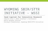 WYOMING SBIR/STTR INITIATIVE - WSSI Seed Capital for Innovative Research Senator Enzi’s 2014 Inventor’s Conference Kelly Haigler Cornish Outreach Coordinator,